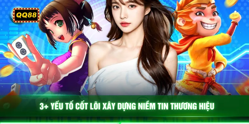 3+ yếu tố cốt lõi xây dựng niềm tin thương hiệu