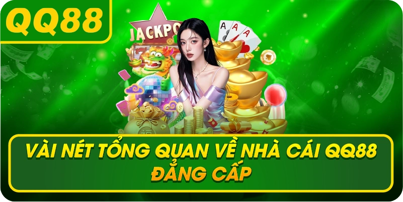 Vài nét tổng quan về nhà cái QQ88 đẳng cấp